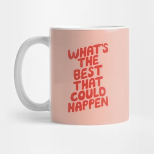 What's The Best That Could Happen Mug